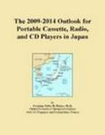 The 2009-2014 Outlook for Portable Cassette Recorders in Japan Icon Group International