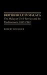 British Rule in Malaya: The Malayan Civil Service and Its Predecessors, 1867-1942 (Contributions in Comparative Colonial Studies)
