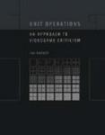 Unit Operations: An Approach to Videogame Criticism