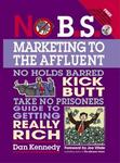 No B.S. Marketing to the Affluent: The No Holds Barred, Kick But