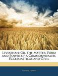 Leviathan; Or, the Matter, Form and Power of a Commonwealth, Ecclesiastical and Civil