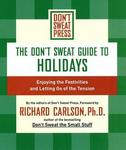 Hyperion DON'T SWEAT GUIDE TO HOLIDAYS, THE: ENJOYING THE FESTIVITIES AND LETTING GO OF THE TENSION (Don't Sweat Guides)