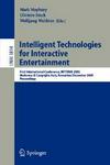Intelligent Technologies for Interactive Entertainment :First International Conference, Intetain 2005, Madonna DI Campaglio, Italy, November 30 - December 2, 2005, Proceedings