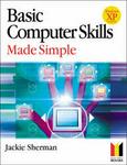 Basic Computer Skills Made Simple Xp Version: Xp Version