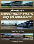 American Passenger Train Equipment: 1940s-1980s