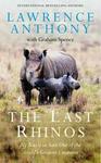 The Last Rhinos: The Powerful Story Of One Man's Battle To Save A Species