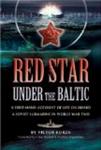 RED STAR UNDER THE BALTIC: A Firsthand Account of Life on board a Soviet Submarine in World War 2
