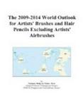 The 2009-2014 World Outlook for Artists' Brushes and Hair Pencils Excluding Artists' Airbrushes Icon Group