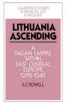 Lithuania Ascending: A Pagan Empire within East-Central Europe, 1295-1345 (Cambridge Studies in Medieval Life and Thought: Fourth Series)