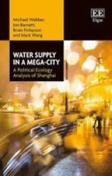 Water Supply In A Mega-city - A Political Ecology Analysis Of Shanghai Hardcover