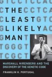 The Least Likely Man - Marshall Nirenberg And The Discovery Of The Genetic Code Paperback