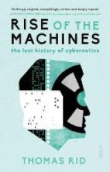 Rise Of The Machines - The Lost History Of Cybernetics Paperback