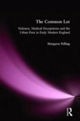 Common Lot - Sickness, Medical Occupations and the Urban Poor in Early Modern England