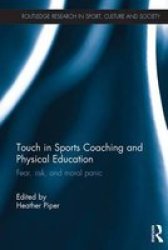 Touch In Sports Coaching And Physical Education - Fear Risk And Moral Panic Paperback