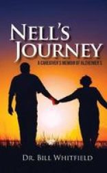 Nell& 39 S Journey - A Caregiver& 39 S Memoir Of Alzheimer& 39 S Paperback