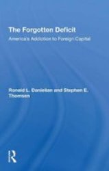 The Forgotten Deficit - America& 39 S Addiction To Foreign Capital Paperback
