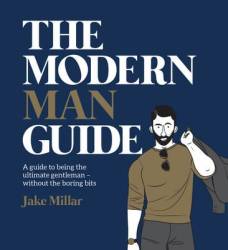 Modern Man Guide: A Cheat's Guide To Being The Ultimate Gentleman