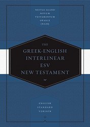 Greek-english Interlinear Esv New Testament: Nestle-aland Novum Testamentum Graece NA28 And English Standard Version Esv