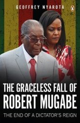 The Graceless Fall Of Robert Mugabe - The End Of A Dictator& 39 S Reign Paperback