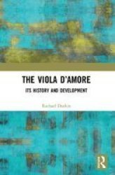 The Viola D& 39 Amore - Its History And Development Book
