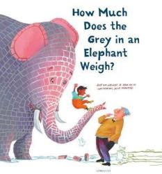 How Much Does The Grey In An Elephant Weigh - Erik Van Os Hardcover