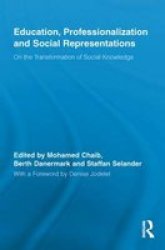Education Professionalization And Social Representations - On The Transformation Of Social Knowledge Paperback