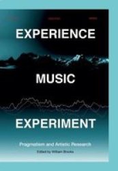 Experience Music Experiment - Pragmatism And Artistic Research Paperback