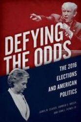 Defying The Odds - The 2016 Elections And American Politics Paperback