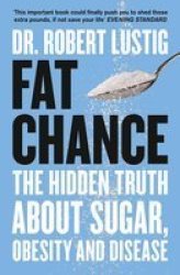 Fat Chance: The Hidden Truth About Sugar Obesity And Disease