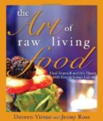 The Art of Raw Living Food: Heal Yourself and the Planet with Eco-delicious Cuisine