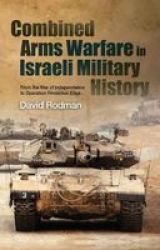 Combined Arms Warfare In Israeli Military History - From The War Of Independence To Operation Protective Edge Hardcover