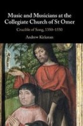 Music And Musicians At The Collegiate Church Of St Omer - Crucible Of Song 1350-1550 Hardcover