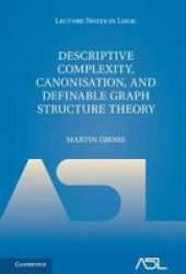 Descriptive Complexity Canonisation And Definable Graph Structure Theory Hardcover