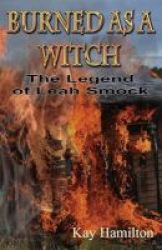 Burned As A Witch - The Legend Of Leah Smock Paperback