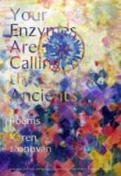 Your Enzymes Are Calling The Ancients - Poems Paperback