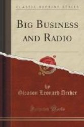 Big Business And Radio Classic Reprint Paperback