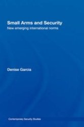 Small Arms & Security: New Emerging International Norms Contemporary Security Studies
