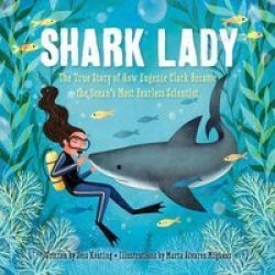 Shark Lady - The True Story Of How Eugenie Clark Became The Ocean& 39 S Most Fearless Scientist Hardcover