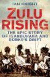 Zulu Rising - The Epic Story of Isandlwana and Rorke's Drift Paperback