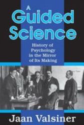 A Guided Science - History Of Psychology In The Mirror Of Its Making Hardcover