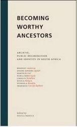 Becoming Worthy Ancestors - Archive, Public Deliberation and Identity in South Africa Paperback