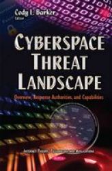 Cyberspace Threat Landscape - Overview Response Authorities And Capabilities Hardcover
