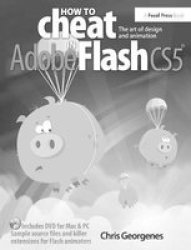 How To Cheat In Adobe Flash CS5 - The Art Of Design And Animation Hardcover