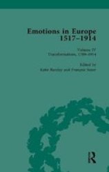 Emotions In Europe 1517-1914 - Volume Iv: Transformations 1789-1914 Hardcover