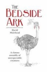 The Bedside Ark - A Riotous Assembly Of Unrespectable Southern African Creatures Paperback