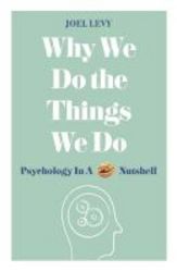 Why We Do The Things We Do - Psychology In A Nutshell Hardcover