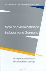 State and Administration in Japan and Germany: A Comparative Perspective on Continuity and Change De Gruyter Studies in Organization