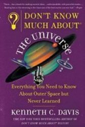 Don't Know Much About the Universe: Everything You Need to Know About Outer Space but Never Learned Don't Know Much About...