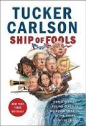 Ship Of Fools - How A Selfish Ruling Class Is Bringing America To The Brink Of Revolution Hardcover