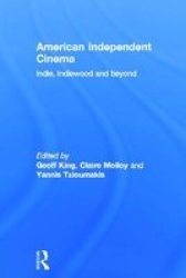 American Independent Cinema - Indie Indiewood And Beyond hardcover